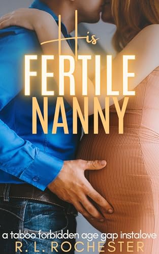 His Fertile Nanny: A Taboo Forbidden Age Gap Instalove (Forbidden Babymaking Book 1)