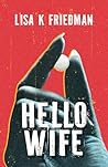 Hello Wife by Lisa K Friedman