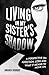 Living in My Sister's Shado...