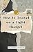How to Travel on a Tight Bu...