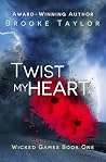 Twist My Heart: Wicked Games Book One Twist My Heart: Wicked Games Book One