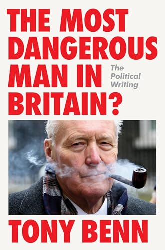 The Most Dangerous Man in Britain?: The Political Writing (Hardcover)