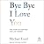 Bye Bye I Love You: The Story of Our First and Last Words