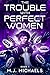 The Trouble With Perfect Women by M.J. Michaels