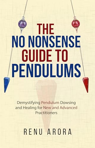 The NO NONSENSE Guide to Pendulums: Demystifying Pendulum Dowsing and Healing for New and Advanced Practitioners (Kindle Edition)