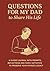 Questions for My Dad to Share His Life: A Guided Journal with Prompts, Reflections and Family Activities to Preserve Your Father’s Legacy