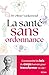 La santé sans ordonnance: Comprendre les lois du corps humain pour transformer sa vie