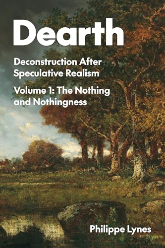 Dearth: Deconstruction After Speculative Realism. The Nothing and Nothingness (Volume 1)