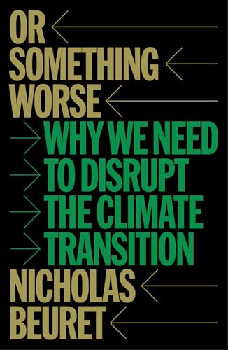 Or Something Worse: Why We Need to Disrupt the Climate Transition (Kindle Edition)