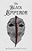 The Black Emperor by Christian Cahill-Notaras The Black Emperor by Christian Cahill-Notaras