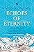 Echoes of Eternity: A Journ...