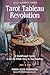 Tarot Tableau Revolution: A Breakthrough System to See the Whole Story in Your Readings