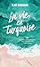 La vie en turquoise