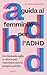 Guida al femminile per l'ADHD. Un manual