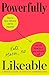 Powerfully Likeable: A Woman's Guide to Effective Communication