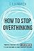 How to Stop Overthinking: P...