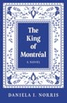The King of Montreal by Daniela I. Norris