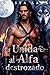 Unida al Alfa destrozado: Un Romance con un Compañero Rechazado un Embarazo Secreto y un Hombre Lobo Cambiaformas (Exigencias del Alfa Rechazado nº 3) (Spanish Edition)