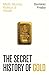 The Secret History of Gold: Myth, Money, Politics and Power