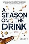 A Season on the Drink: A Novel