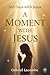 A Moment with Jesus