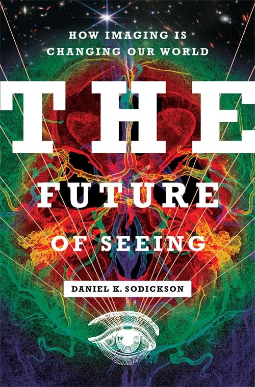 The Future of Seeing: How Imaging Is Changing Our World (Hardcover)