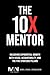 The 10 X Mentor: Unlocking ...