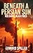 Beneath a Persian Sun by Edward Spiller