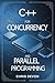 C++ For Concurrency And Parallel Programming (CODECORE ADVANCED SERIES)