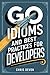Go Idioms and Best Practices For Developers (CODECORE ADVANCED SERIES)