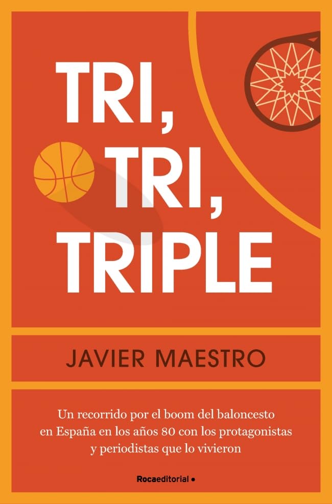 Tri, tri, triple: Un recorrido por el boom del baloncesto en España en los años 80 con los protagonistas y periodistas que lo vivieron (Paperback)