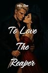 Book cover for To Love The Reaper (Love & Death Duet Book 1)