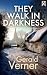 THEY WALK IN DARKNESS a Gol...