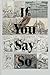 If You Say So