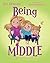 Being Middle : (is a great place to be) (Being Me)