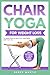 Chair Yoga For Weight Loss:...