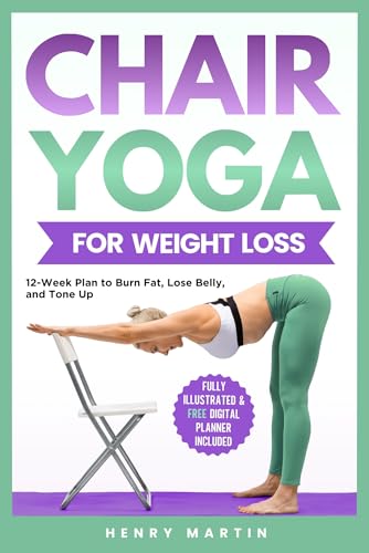 Chair Yoga For Weight Loss: 12-Week Program to REALLY Burn Fat, Lose Belly and Tone Muscles with Gentle, Low-Impact Seated Exercises for Seniors and Women (Kindle Edition)