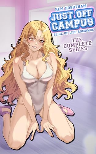 Just Off Campus: The Complete Series: A Slice of Life Romance (Just Off Campus [complete])