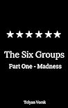 The six groups: part one Madness