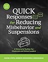 QUICK Responses for Reducing Misbehavior and Suspensions: A Behavioral Toolbox for Classroom and School Leaders, 2nd Edition QUICK Responses for Reducing Misbehavior and Suspensions: A Behavioral Toolbox for Classroom and School Leaders, 2nd Edition