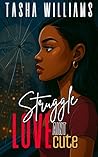 Book cover for Struggle Love Aint Cute: An Empowering Black Women's Contemporary Fiction SHORT STORY