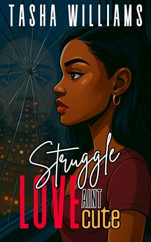 Struggle Love Aint Cute: An Empowering Black Women's Contemporary Fiction SHORT STORY (Kindle Edition)