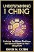 UNDERSTANDING I CHING: Expl...