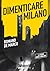 Dimenticare Milano