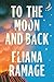 To the Moon and Back by Eliana Ramage