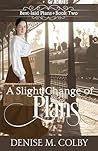 A Slight Change of Plans by Denise M. Colby