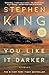 You Like It Darker Stories by Stephen King