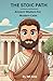 The Stoic Path: Ancient Wis...