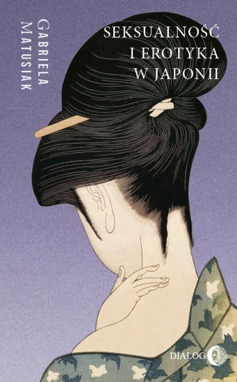 Seksualność i erotyka w Japonii. Kultura - Sztuka - Społeczeństwo
