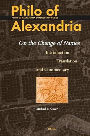 Philo of Alexandria: On the Change of Names: Introduction, Translation, and Commentary (Philo of Alexandria Commentary Series, 8)